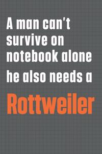 A man can't survive on notebook alone he also needs a Rottweiler