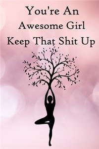 You're an Awesome Girl. Keep That Shit Up