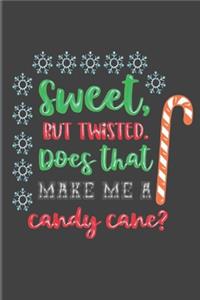 Sweet, But Twisted. Does That Make Me A Candy Cane?