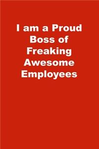 I am a Proud Boss of Freaking Awesome Employees