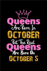 Queens Are Born In October Real Queens Are Born In October 5 Notebook Birthday Funny Gift