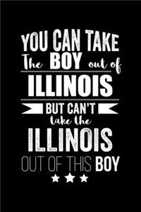 Can take Boy out of Illinois but can't take the Illinois out of the boy Pride Proud Patriotic 120 pages 6 x 9 Notebook