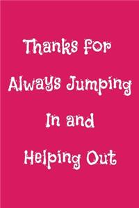 Thanks for Always Jumping In and Helping Out