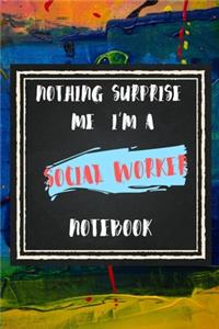 Nothing Surprise Me I'm A Social Worker, Notebook Gift For Social Worker