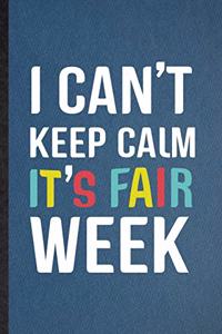 I Can't Keep Calm It's Fair Week