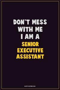 Don't Mess With Me, I Am A Senior Executive Assistant