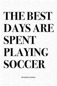 The Best Days Are Spent Playing Soccer