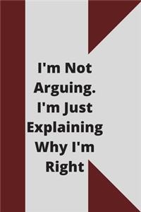 I'm Not Arguing. I'm Just Explaining Why I'm Right
