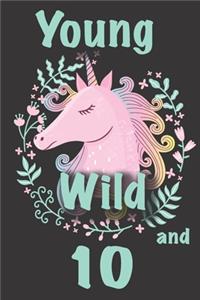 Unicorn Birthday Journal - Unicorn Birthday Gifts: Young Wild and 10!: Great girl 10th birthday gift, 10th birthday card, ten year old gifts, or 10 year old girl gifts with MORE Unicorns inside and s