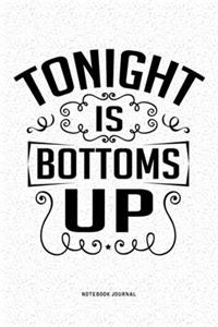 Tonight Is Bottoms Up