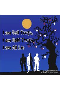 I am Full Truth, I am Half Truth, I am All Lie