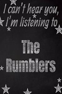 I can't hear you, I'm listening to The Rumblers creative writing lined notebook