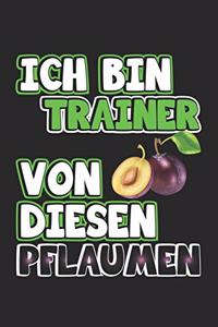 Ich bin Trainer von diesen Pflaumen