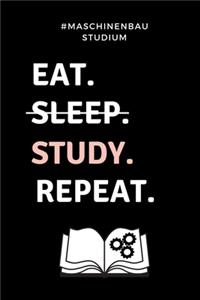 #maschinenbau Studium Eat. Sleep. Study. Repeat.: A5 Geschenkbuch LINIERT für Maschinenbau Studenten - Ingenieure - Studium - Geschenkidee Abitur Schulabschluss - Ingenieurstudium - zur Prüfung