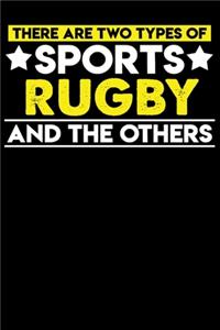 There are two types of sports Rugby and the others