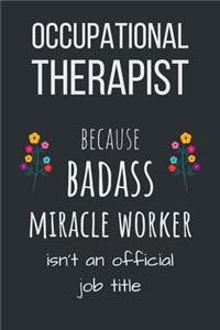 Occupational Therapist Because Badass Miracle Worker Isn't an Official Job Title