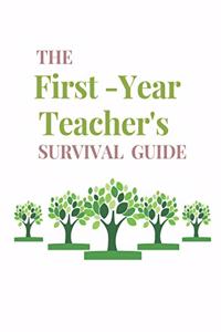 The First- Year Teacher's Survival Guide