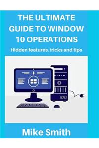 The Ultimate Guide to Windows 10 Operations