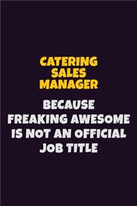 Catering Sales Manager Because Freaking Awesome is not An Official Job Title