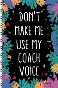 Don't Make Me Use My Coach Voice