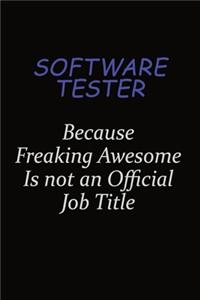 Software tester Because Freaking Awesome Is Not An Official Job Title