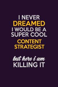 I Never Dreamed I Would Be A Super cool Content Strategist But Here I Am Killing It