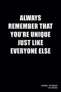 Always Remember That You're Unique Just Like Everyone Else