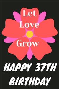 Let Love Grow Happy 37th Birthday