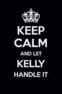 Keep Calm And Let Kelly Handle It