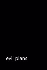 evil plans