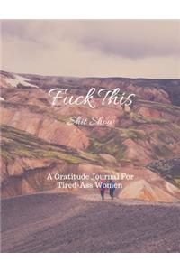 Fuck This shit Show A Gratitude Journal For Tired-Ass Women