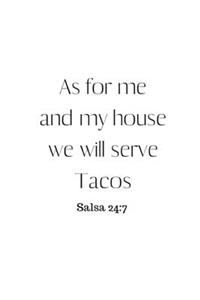 As for me and my house we will serve Tacos