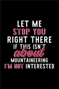 Let Me Stop You Right There If This Isn't About Mountaineering I'm Not Interested