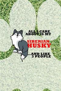 All I Care About Is My Siberian Husky And Like 3 People: All Purpose 6x9 Blank Lined Notebook Journal Way Better Than A Card Trendy Unique Gift Green Garden Husky