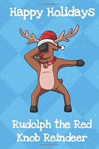 Happy Holidays Rudolph The Red Knob Reindeer