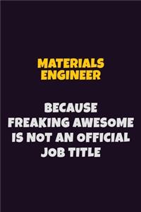 Materials Engineer, Because Freaking Awesome Is Not An Official Job Title