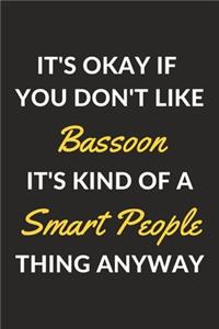 It's Okay If You Don't Like Bassoon It's Kind Of A Smart People Thing Anyway