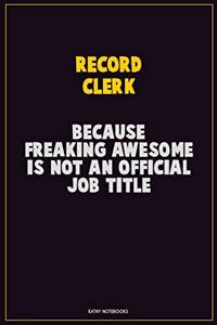 Record Clerk, Because Freaking Awesome Is Not An Official Job Title