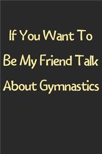 If You Want To Be My Friend Talk About Gymnastics