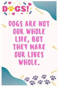 Dogs are not our whole life, but they make our lives whole