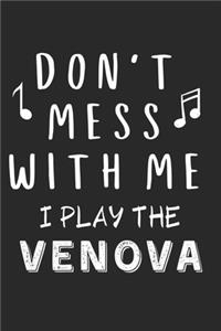 Don't mess with me I play the Venova