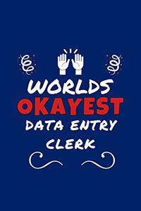 Worlds Okayest Data Entry Clerk