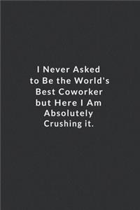 I Never Asked To Be The World's Best Coworker.