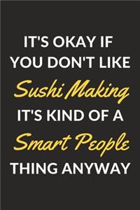 It's Okay If You Don't Like Sushi Making It's Kind Of A Smart People Thing Anyway