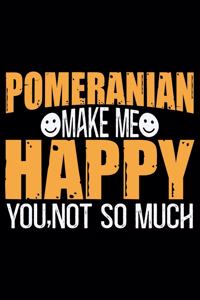 Pomeranian Make Me Happy You, Not So Much