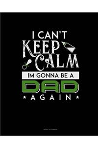 I Can't Keep Calm I'm Going To Be A Dad Again