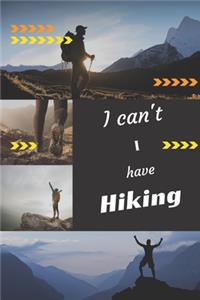 I can't I have Hiking