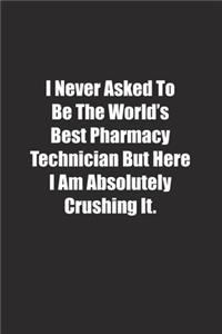 I Never Asked To Be The World's Best Pharmacy Technician But Here I Am Absolutely Crushing It.