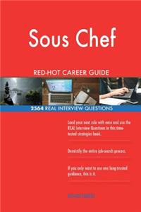 Sous Chef RED-HOT Career Guide; 2564 REAL Interview Questions