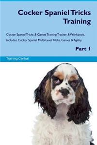 Cocker Spaniel Tricks Training Cocker Spaniel Tricks & Games Training Tracker & Workbook. Includes
